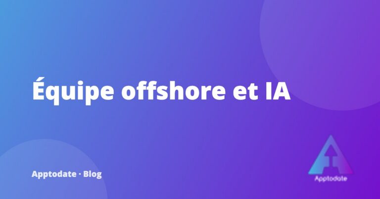 Piloter une équipe de développement offshore quand l'IA accélère tout