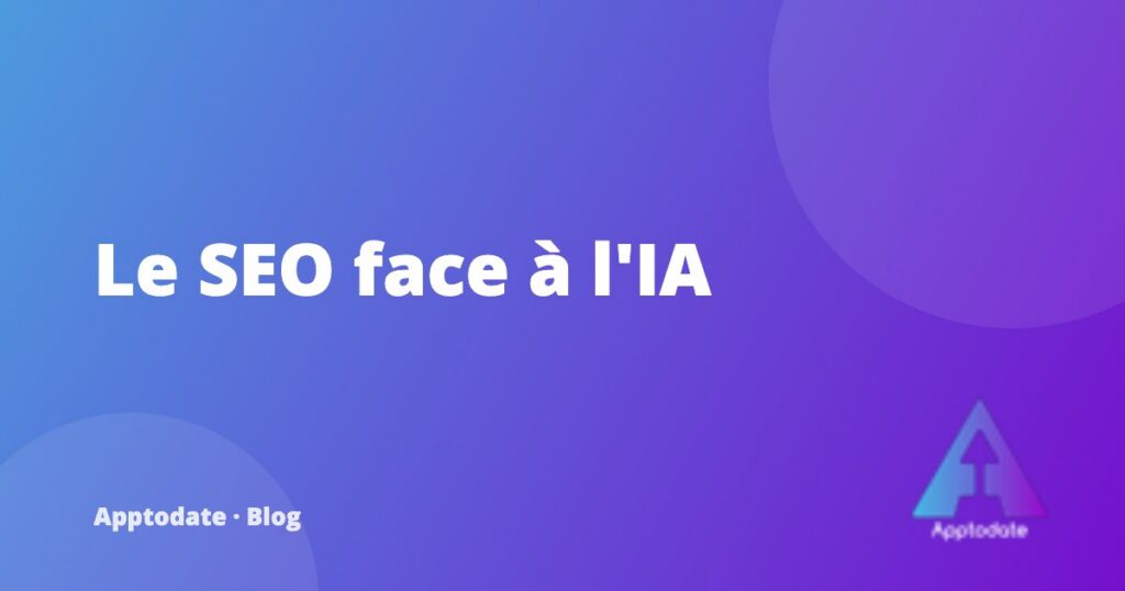 Référencement et recherche IA : comment rester visible sur Google et dans les réponses des assistants